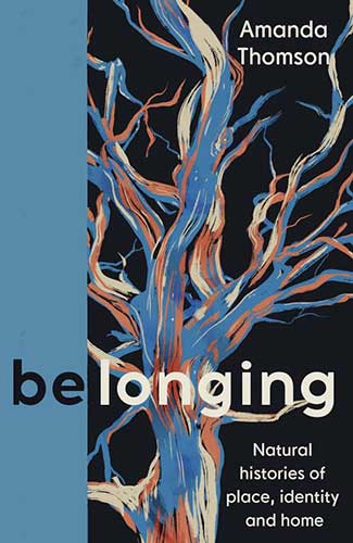 Belonging: Natural Histories of Place, Identity and Home by Amanda Thomson