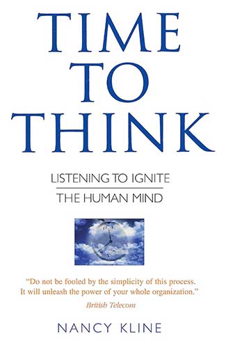 Time to Think: Listening to Ignite the Human Mind by Nancy Kline